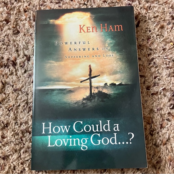 How Could a Loving God? Powerful Answers to Suffering and Loss by Ken Ham *NEW* - Picture 1 of 3